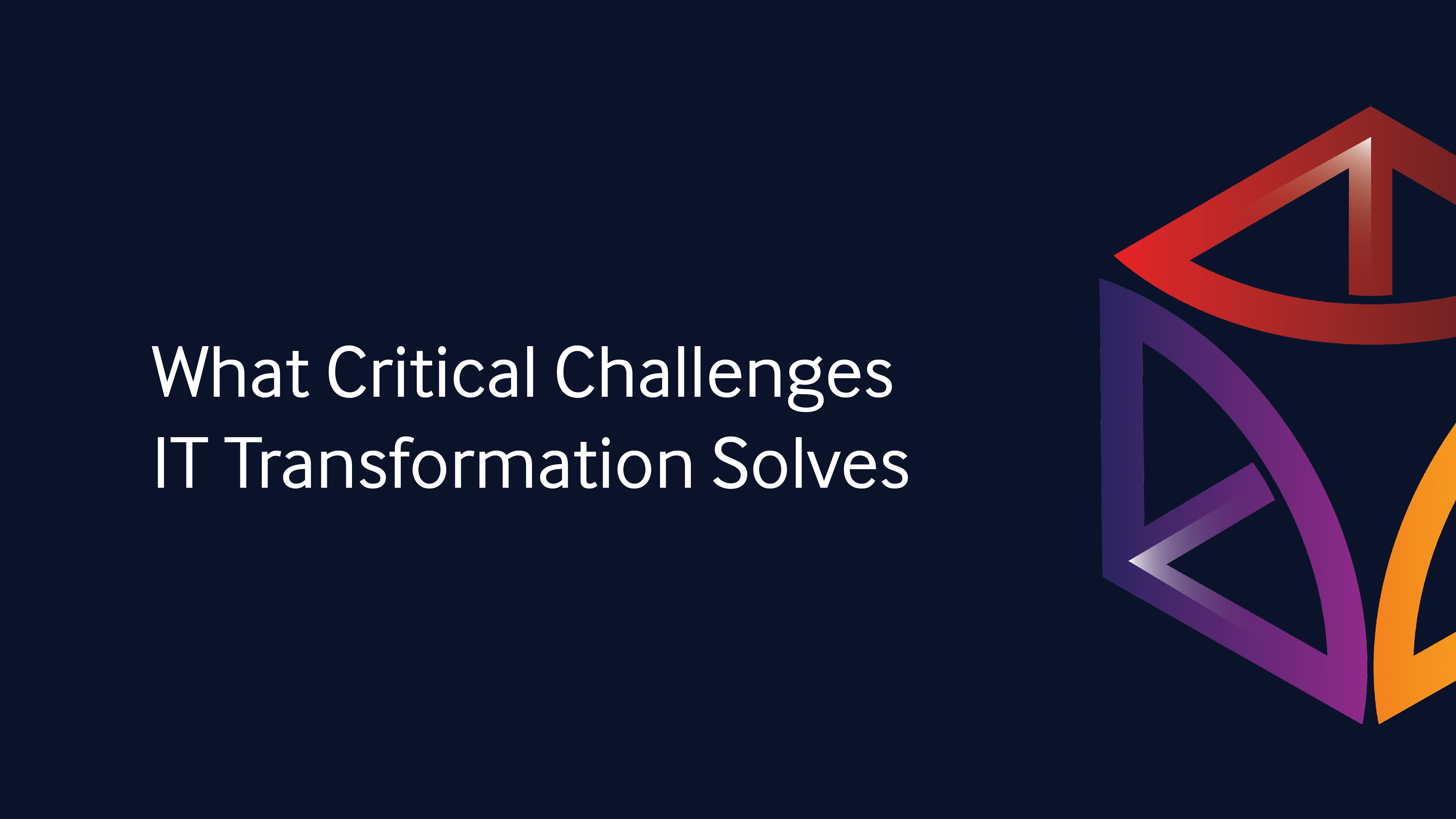 What Critical Challenges IT Transformation Solves