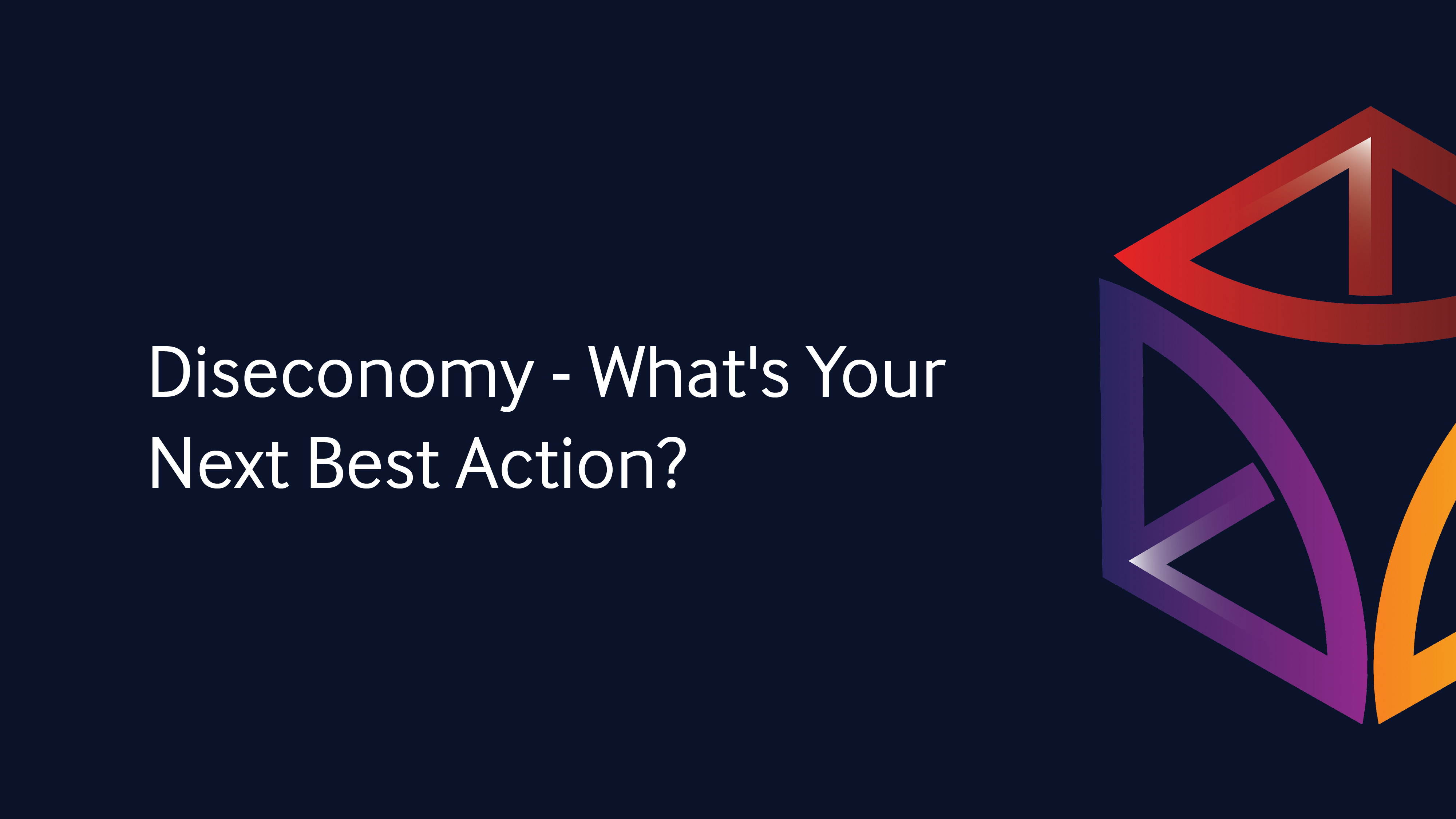 Diseconomy - What's Your Next Best Action?